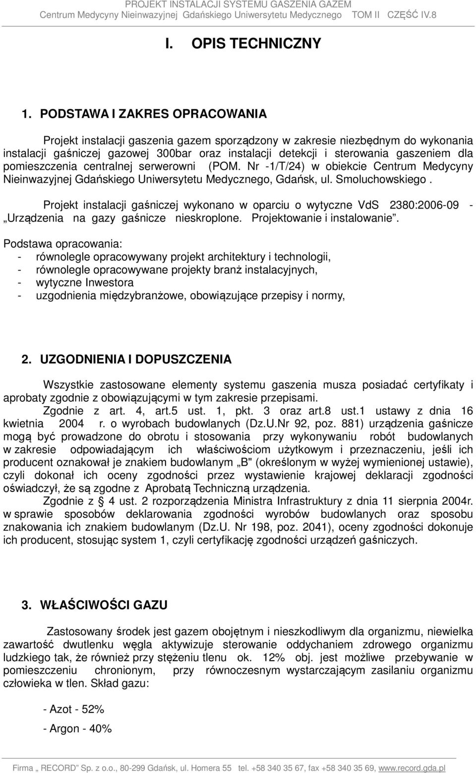 pomieszczenia centralnej serwerowni (POM. Nr -1/T/24) w obiekcie Centrum Medycyny Nieinwazyjnej Gdańskiego Uniwersytetu Medycznego, Gdańsk, ul. Smoluchowskiego.