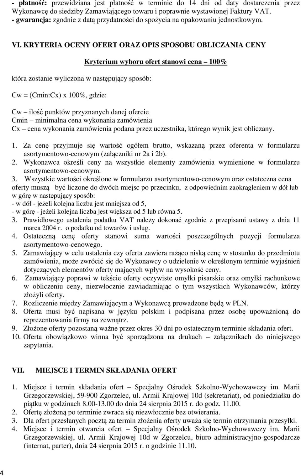 KRYTERIA OCENY OFERT ORAZ OPIS SPOSOBU OBLICZANIA CENY która zostanie wyliczona w następujący sposób: Cw = (Cmin:Cx) x 100%, gdzie: Kryterium wyboru ofert stanowi cena 100% Cw ilość punktów