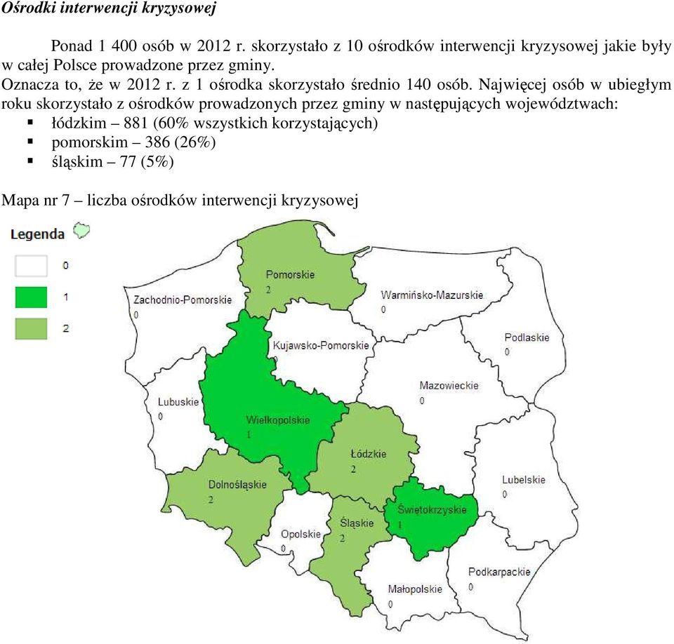 Oznacza to, Ŝe w 2012 r. z 1 ośrodka skorzystało średnio 140 osób.