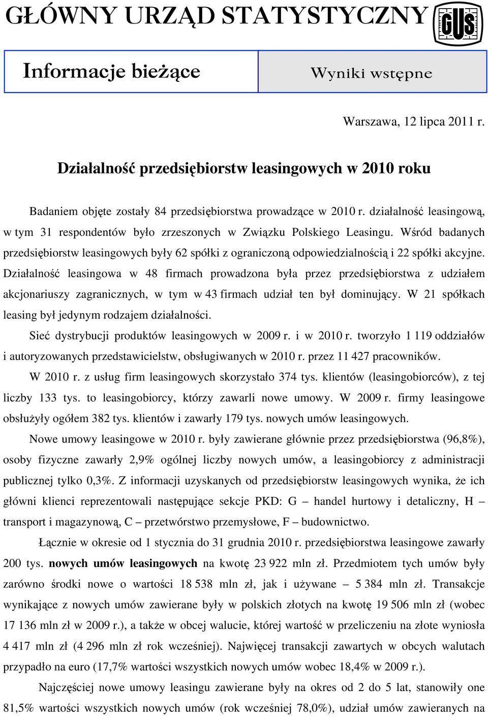 Działalność leasingowa w 48 firmach prowadzona była przez przedsiębiorstwa z udziałem akcjonariuszy zagranicznych, w tym w 4 firmach udział ten był dominujący.