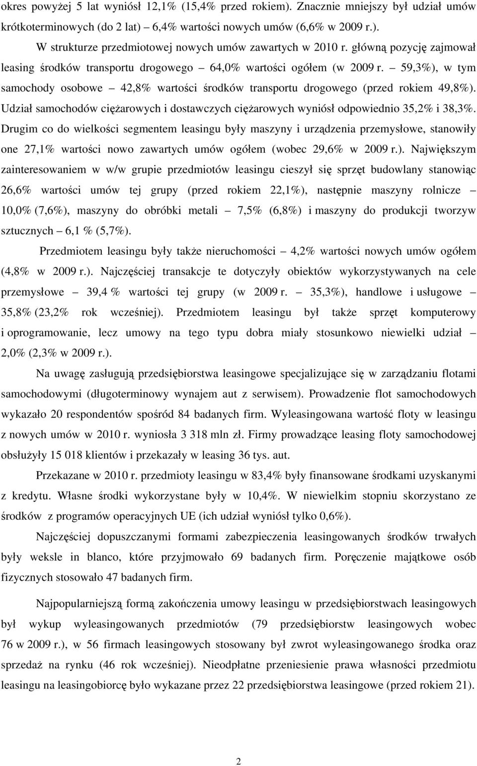 Udział samochodów ciężarowych i dostawczych ciężarowych wyniósł odpowiednio 5,% i 8,%.