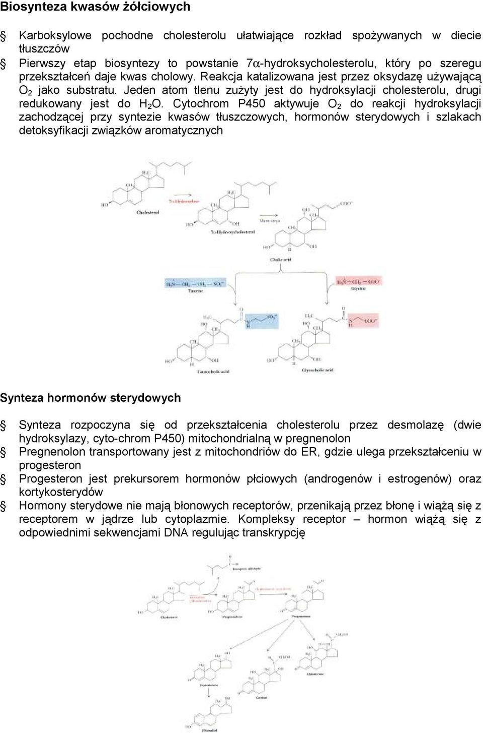 Cytochrom P450 aktywuje O 2 do reakcji hydroksylacji zachodzącej przy syntezie kwasów tłuszczowych, hormonów sterydowych i szlakach detoksyfikacji związków aromatycznych Synteza hormonów sterydowych