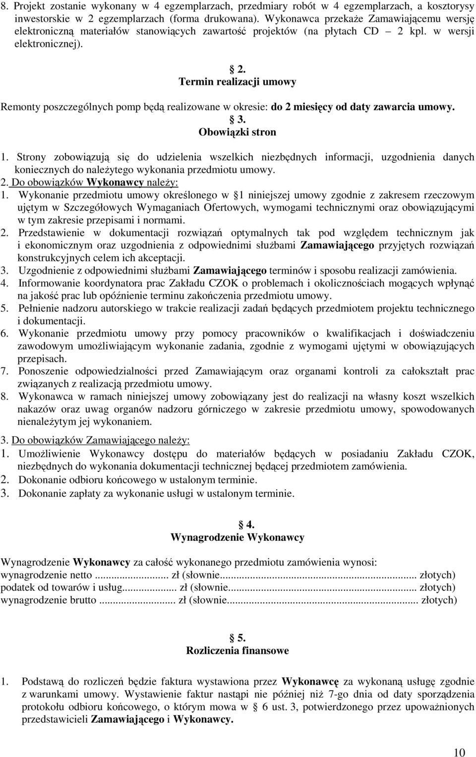 kpl. w wersji elektronicznej). 2. Termin realizacji umowy Remonty poszczególnych pomp będą realizowane w okresie: do 2 miesięcy od daty zawarcia umowy. 3. Obowiązki stron 1.