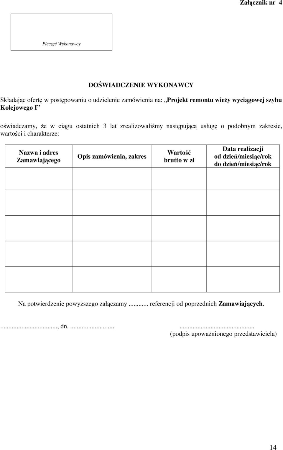 charakterze: Nazwa i adres Zamawiającego Opis zamówienia, zakres Wartość brutto w zł Data realizacji od dzień/miesiąc/rok do