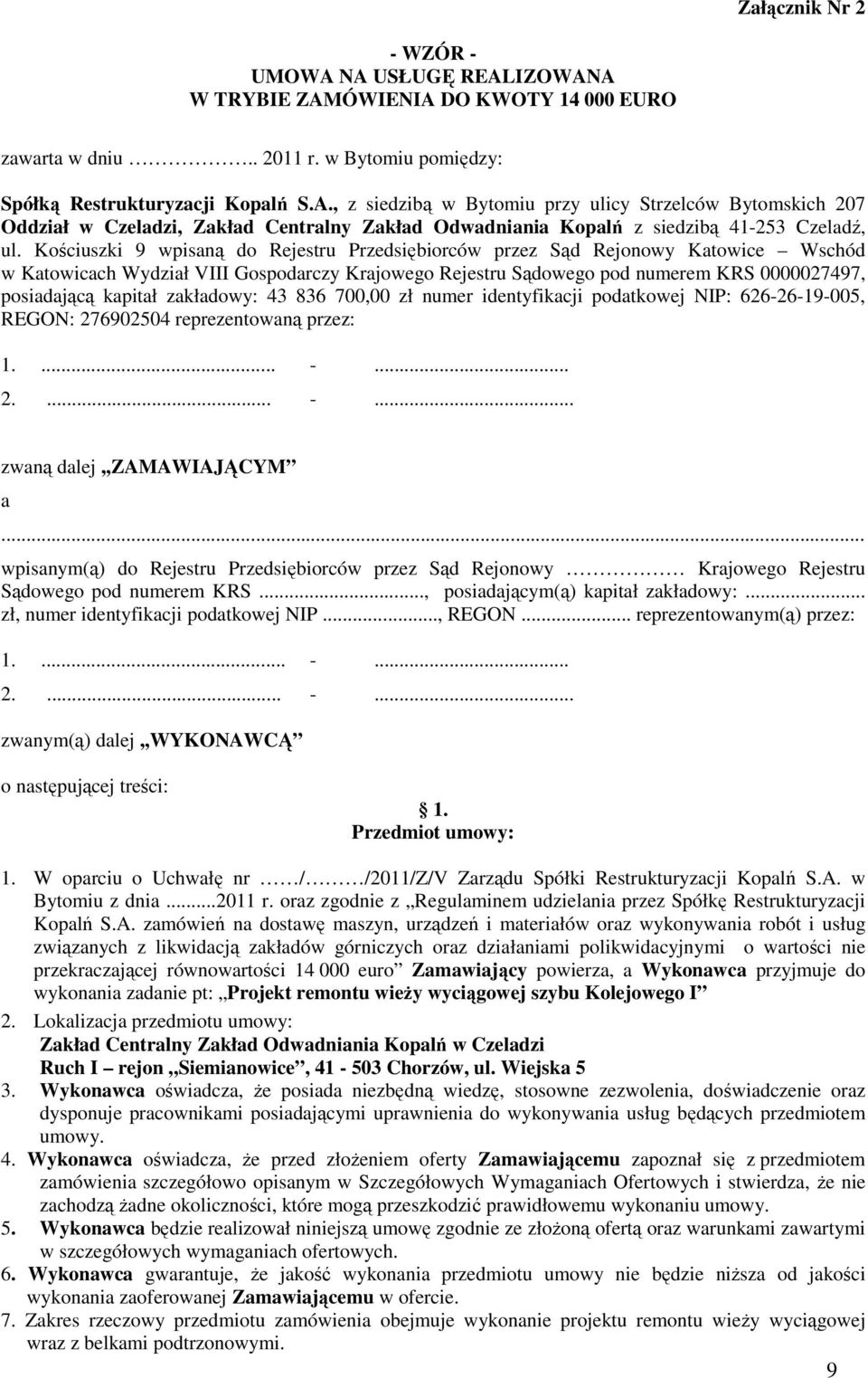 zakładowy: 43 836 700,00 zł numer identyfikacji podatkowej NIP: 626-26-19-005, REGON: 276902504 reprezentowaną przez: 1.... -... 2.... -... zwaną dalej,,zamawiającym a.