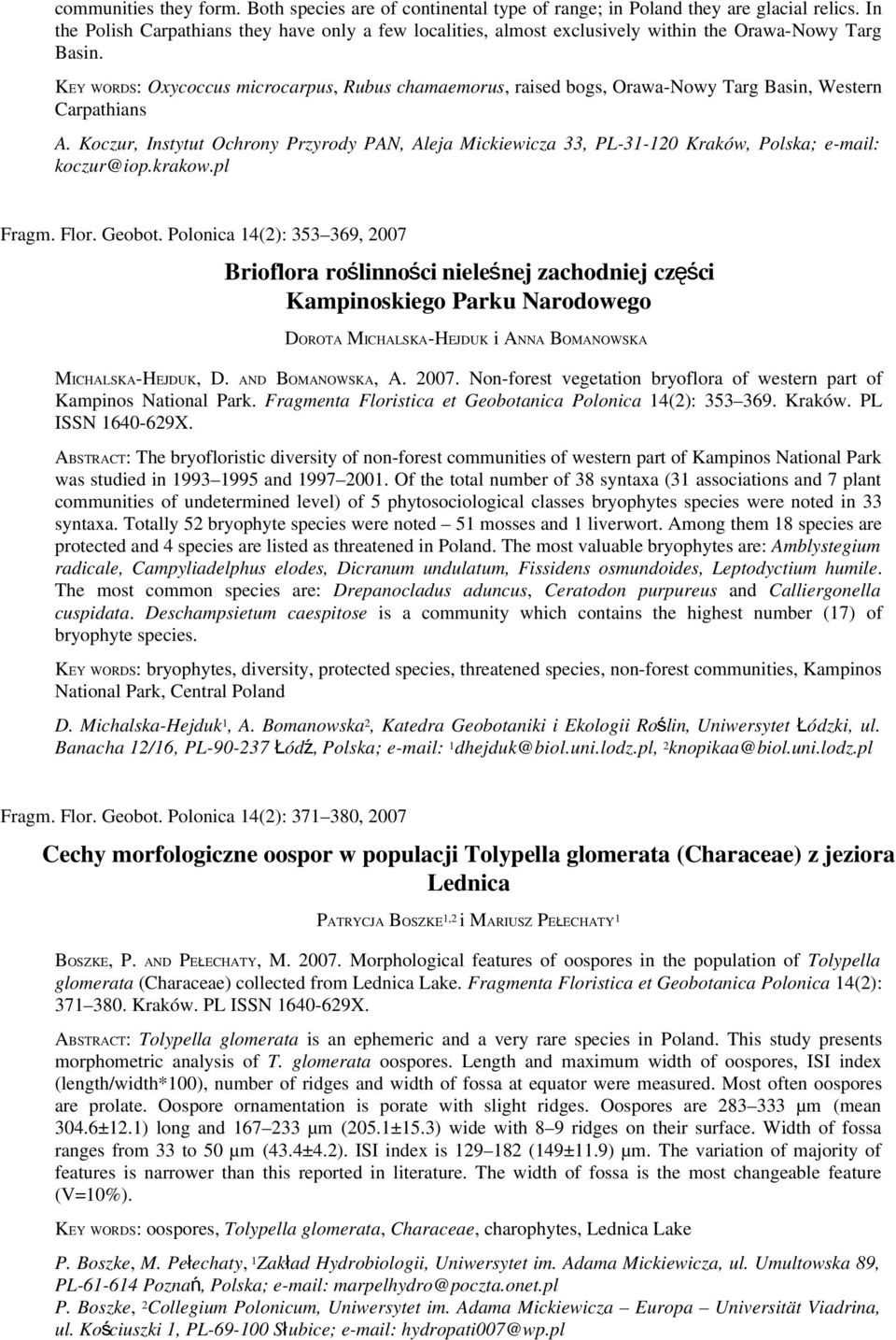KEY WORDS: Oxycoccus microcarpus, Rubus chamaemorus, raised bogs, Orawa-Nowy Targ Basin, Western Carpathians A.