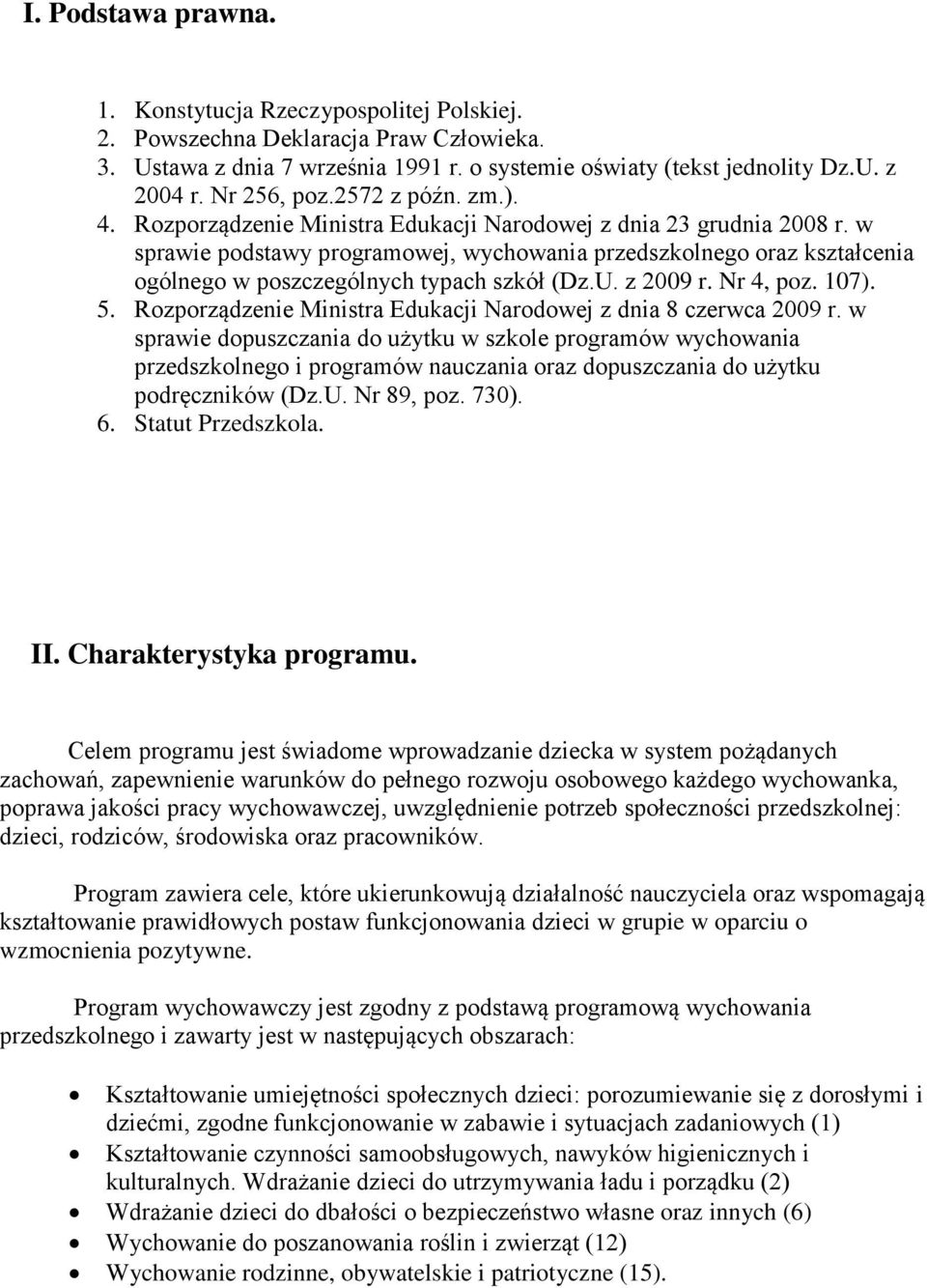 w sprawie podstawy programowej, wychowania przedszkolnego oraz kształcenia ogólnego w poszczególnych typach szkół (Dz.U. z 2009 r. Nr 4, poz. 107). 5.