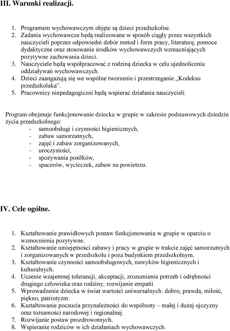 wzmacniających pozytywne zachowania dzieci. 3. Nauczyciele będą współpracować z rodziną dziecka w celu ujednolicenia oddziaływań wychowawczych. 4.