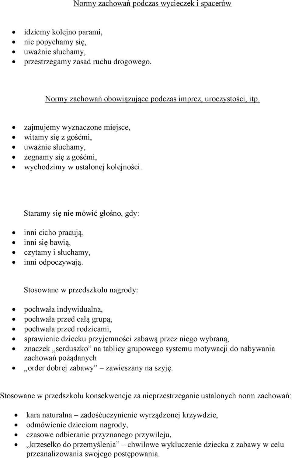 Staramy się nie mówić głośno, gdy: inni cicho pracują, inni się bawią, czytamy i słuchamy, inni odpoczywają.