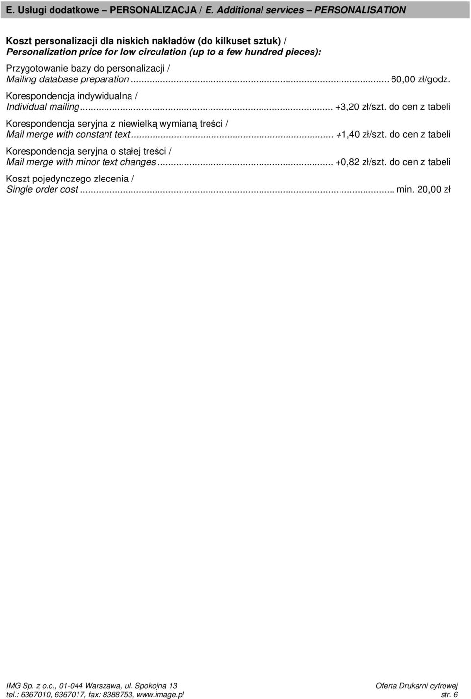 Przygotowanie bazy do personalizacji / Mailing database preparation... 60,00 zł/godz. Korespondencja indywidualna / Individual mailing... +3,20 zł/szt.