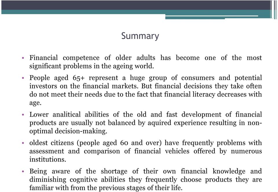But financial decisions they take often do not meet their needs due to the fact that financial literacy decreases with age.