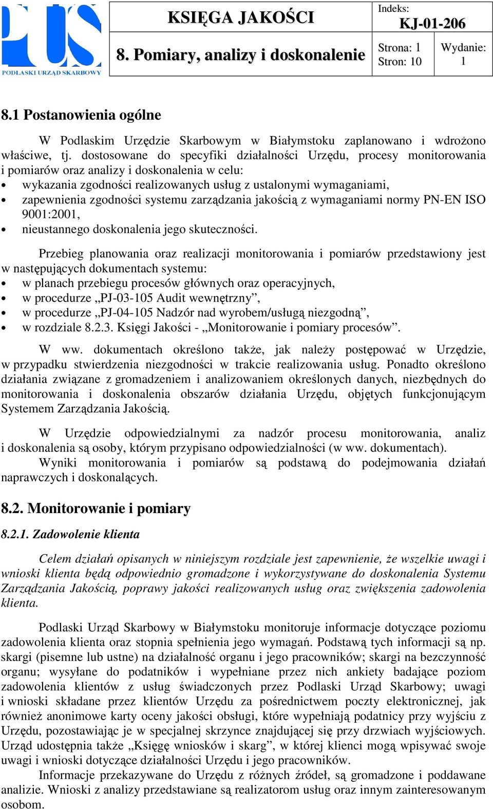 zgodności systemu zarządzania jakością z wymaganiami normy PN-EN ISO 900:200, nieustannego doskonalenia jego skuteczności.