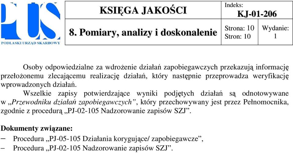 Wszelkie zapisy potwierdzające wyniki podjętych działań są odnotowywane w Przewodniku działań zapobiegawczych, który przechowywany jest