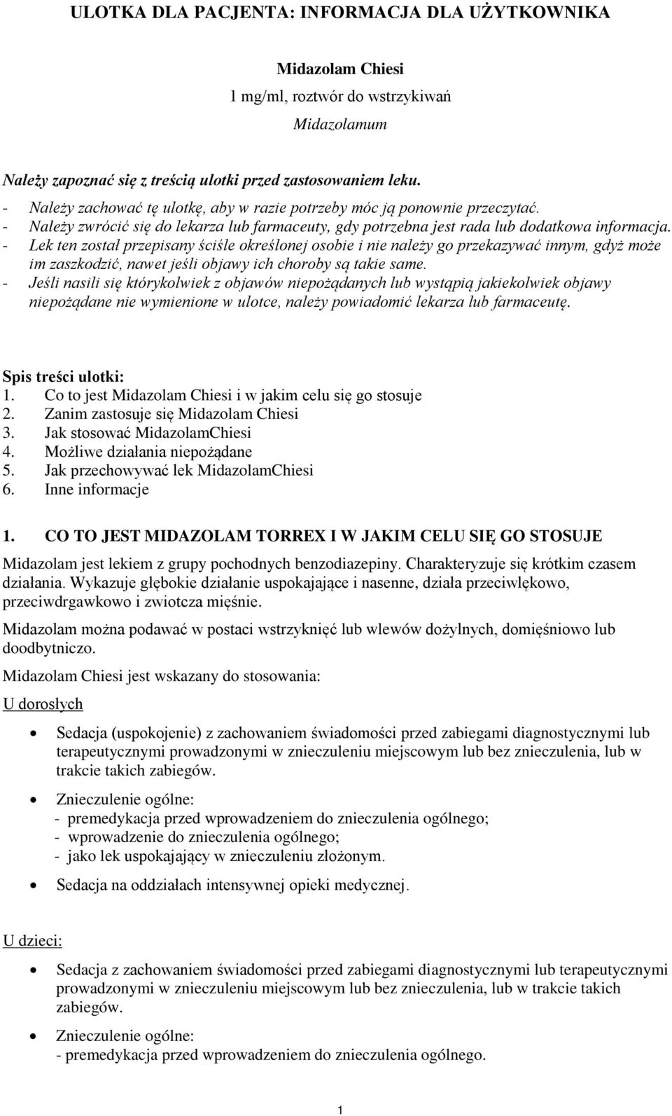 - Lek ten został przepisany ściśle określonej osobie i nie należy go przekazywać innym, gdyż może im zaszkodzić, nawet jeśli objawy ich choroby są takie same.