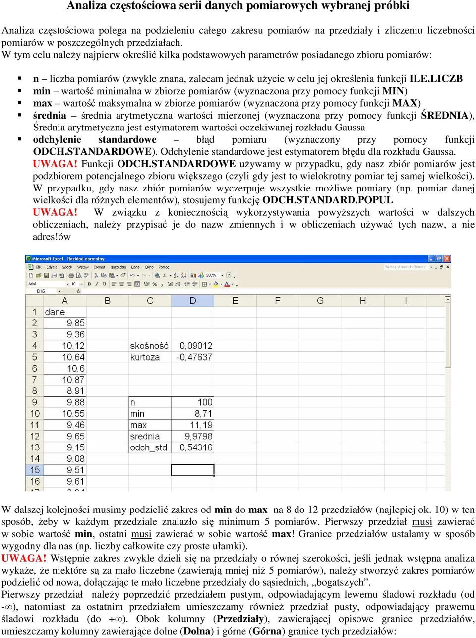 LICZB min wartość minimalna w zbiorze pomiarów (wyznaczona przy pomocy funkcji MIN) max wartość maksymalna w zbiorze pomiarów (wyznaczona przy pomocy funkcji MAX) średnia średnia arytmetyczna