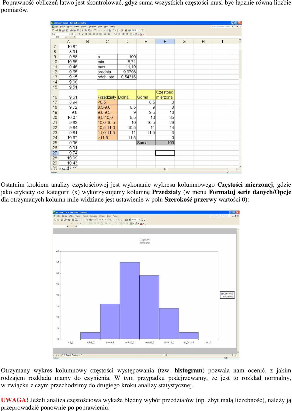 danych/opcje dla otrzymanych kolumn mile widziane jest ustawienie w polu Szerokość przerwy wartości 0): Otrzymany wykres kolumnowy częstości występowania (tzw.