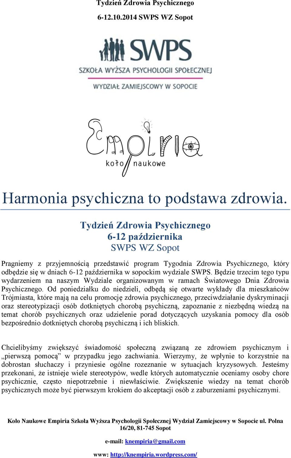 wydziale SWPS. Będzie trzecim tego typu wydarzeniem na naszym Wydziale organizowanym w ramach Światowego Dnia Zdrowia Psychicznego.