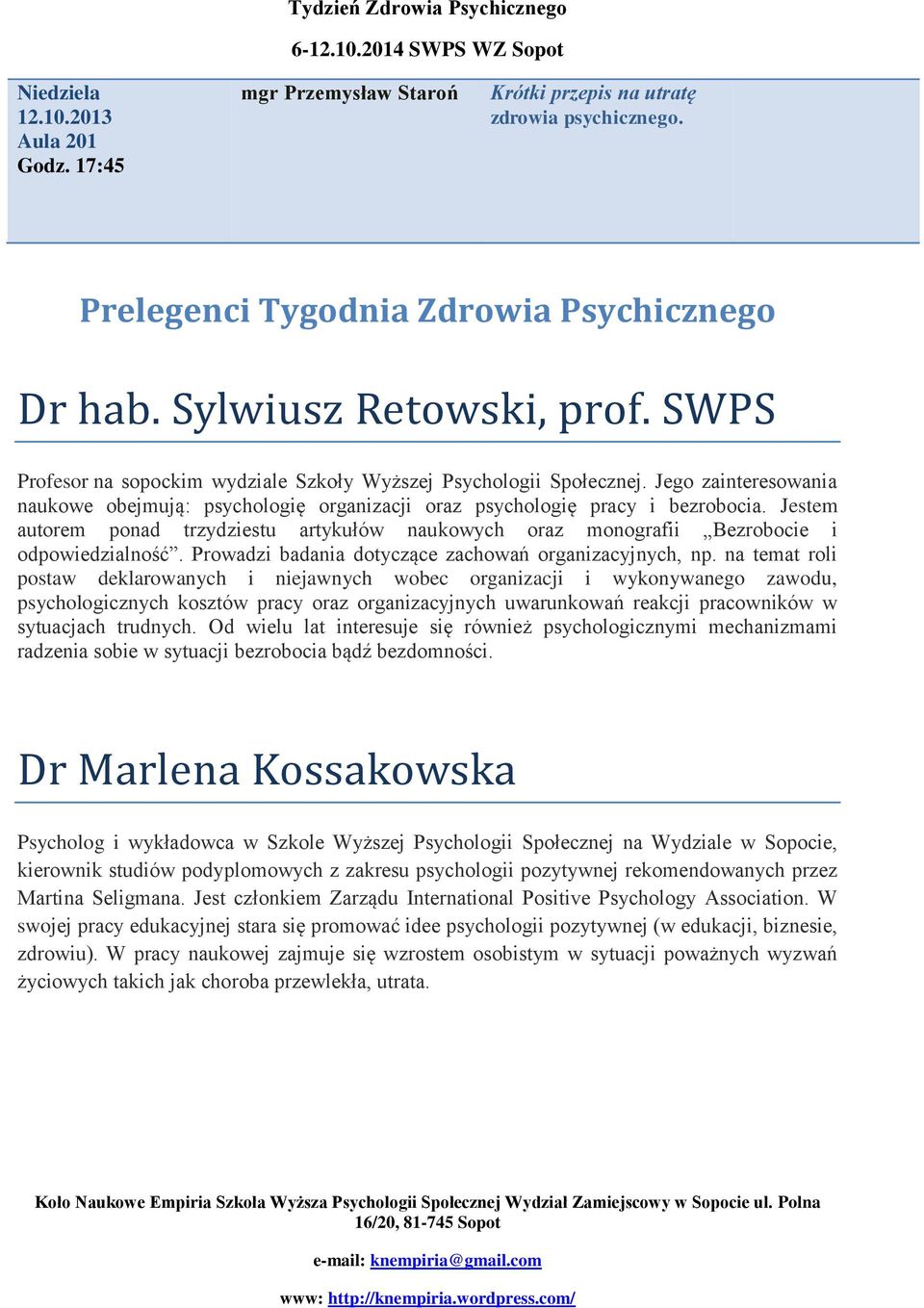 Jestem autorem ponad trzydziestu artykułów naukowych oraz monografii Bezrobocie i odpowiedzialność. Prowadzi badania dotyczące zachowań organizacyjnych, np.