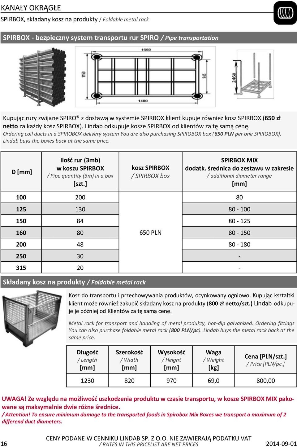 Ordering coil ducts in a SPIROBOX delivery system You are also purchasing SPIROBOX box (650 PLN per one SPIROBOX). Lindab buys the boxes back at the same price.