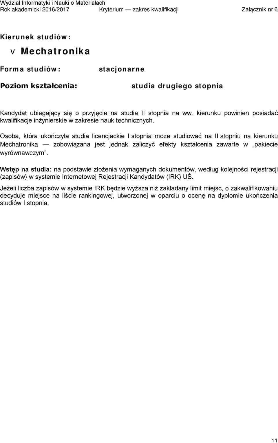 Osoba, która ukończyła studia licencjackie I stopnia może studiować na II stopniu na kierunku Mechatronika zobowiązana jest jednak zaliczyć efekty