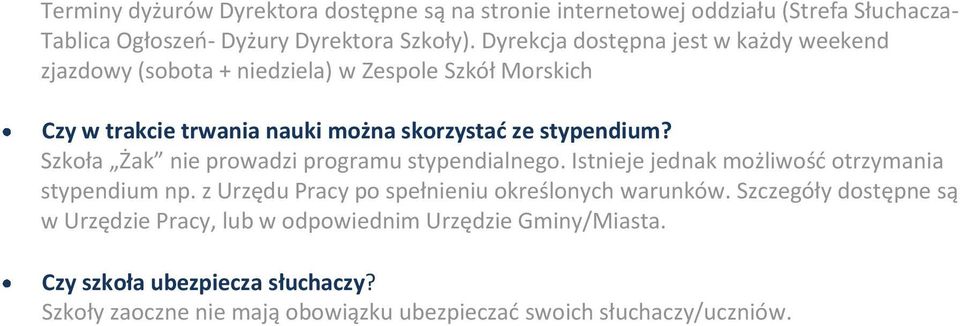 Szkoła Żak nie prowadzi programu stypendialnego. Istnieje jednak możliwośd otrzymania stypendium np. z Urzędu Pracy po spełnieniu określonych warunków.