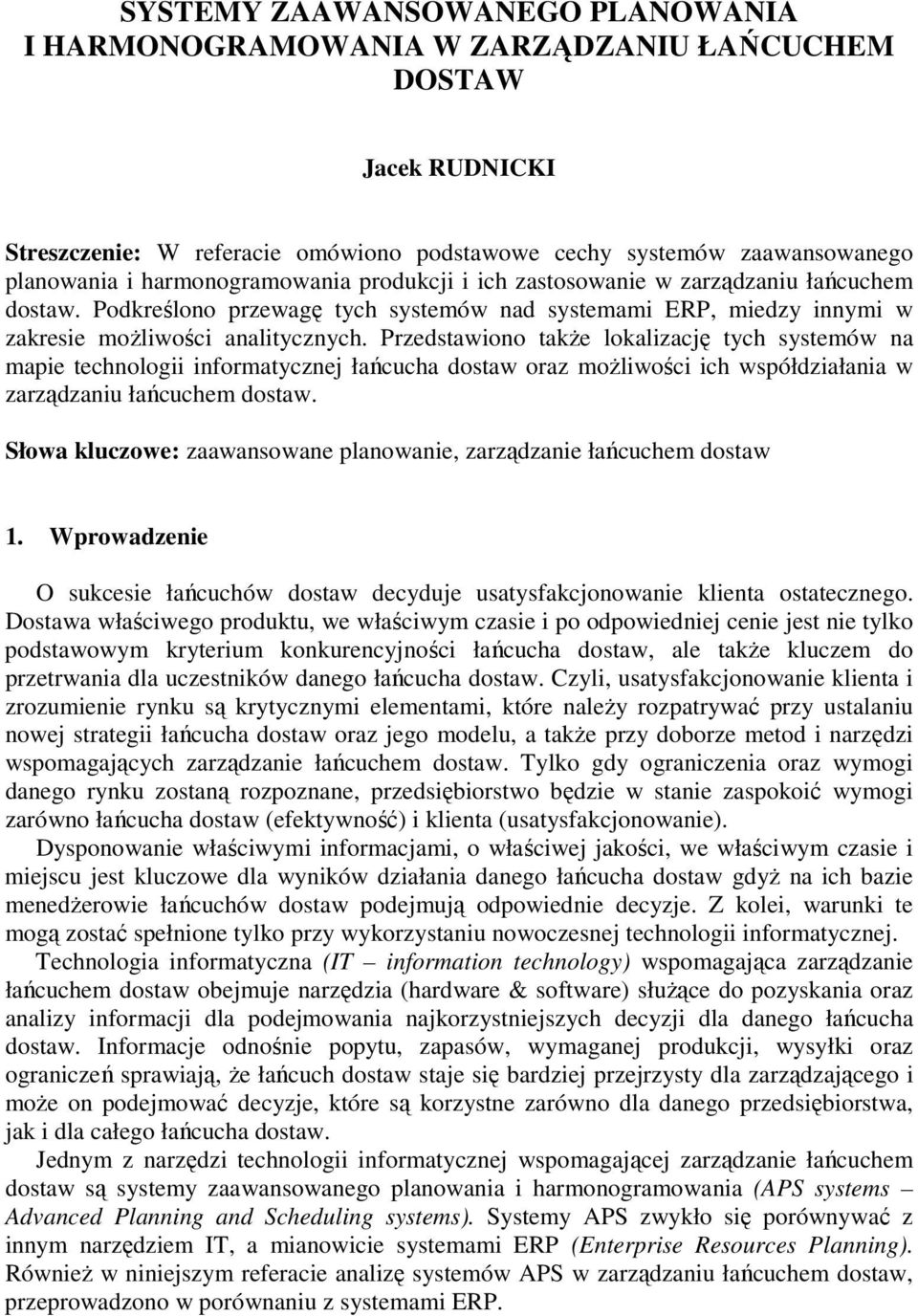 Przedstawiono takŝe lokalizację tych systemów na mapie technologii informatycznej łańcucha dostaw oraz moŝliwości ich współdziałania w zarządzaniu łańcuchem dostaw.