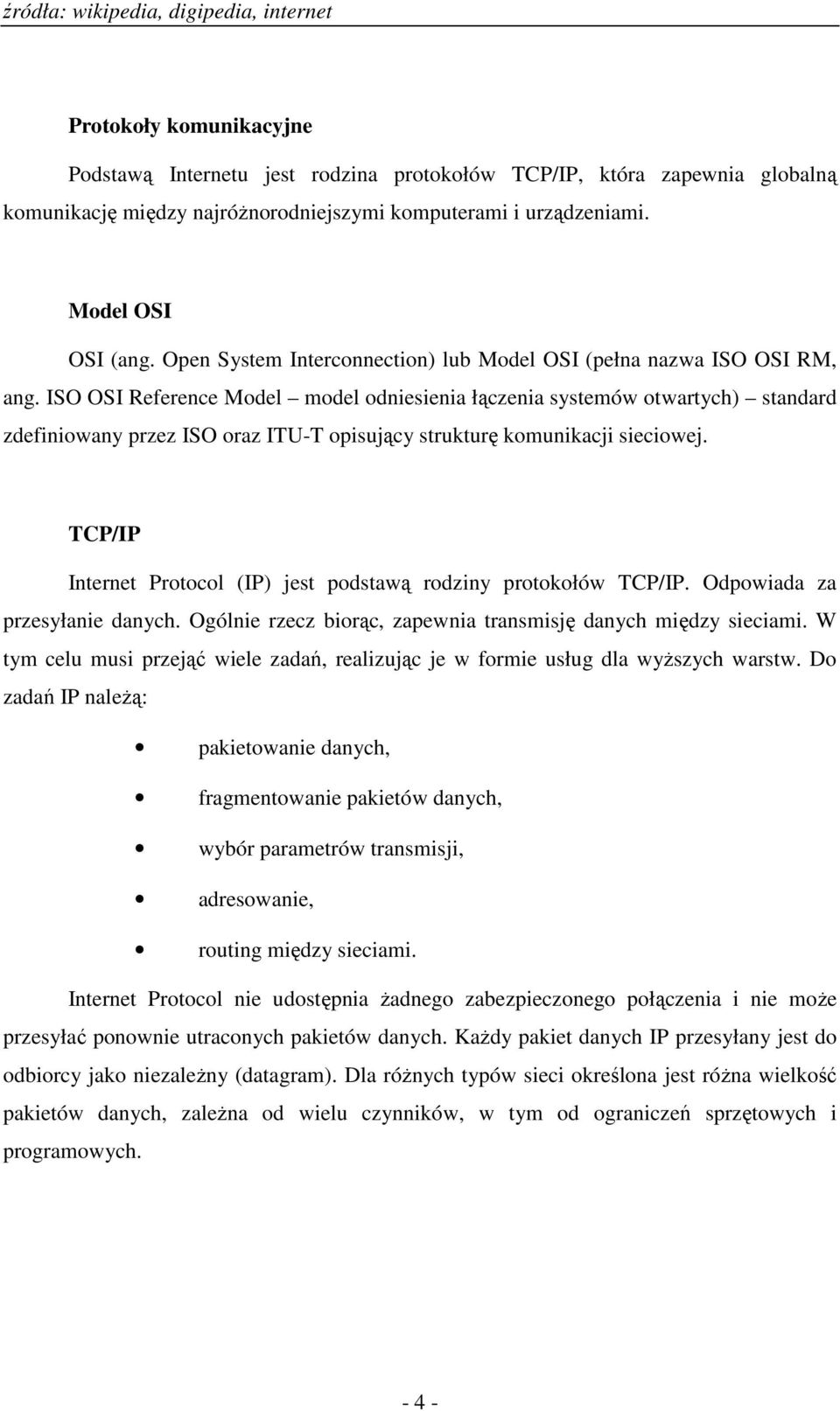 ISO OSI Reference Model model odniesienia łączenia systemów otwartych) standard zdefiniowany przez ISO oraz ITU-T opisujący strukturę komunikacji sieciowej.