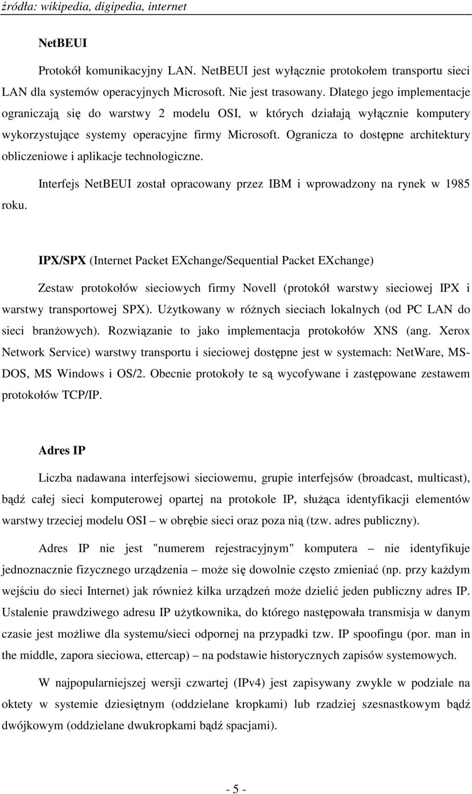 Ogranicza to dostępne architektury obliczeniowe i aplikacje technologiczne. roku.