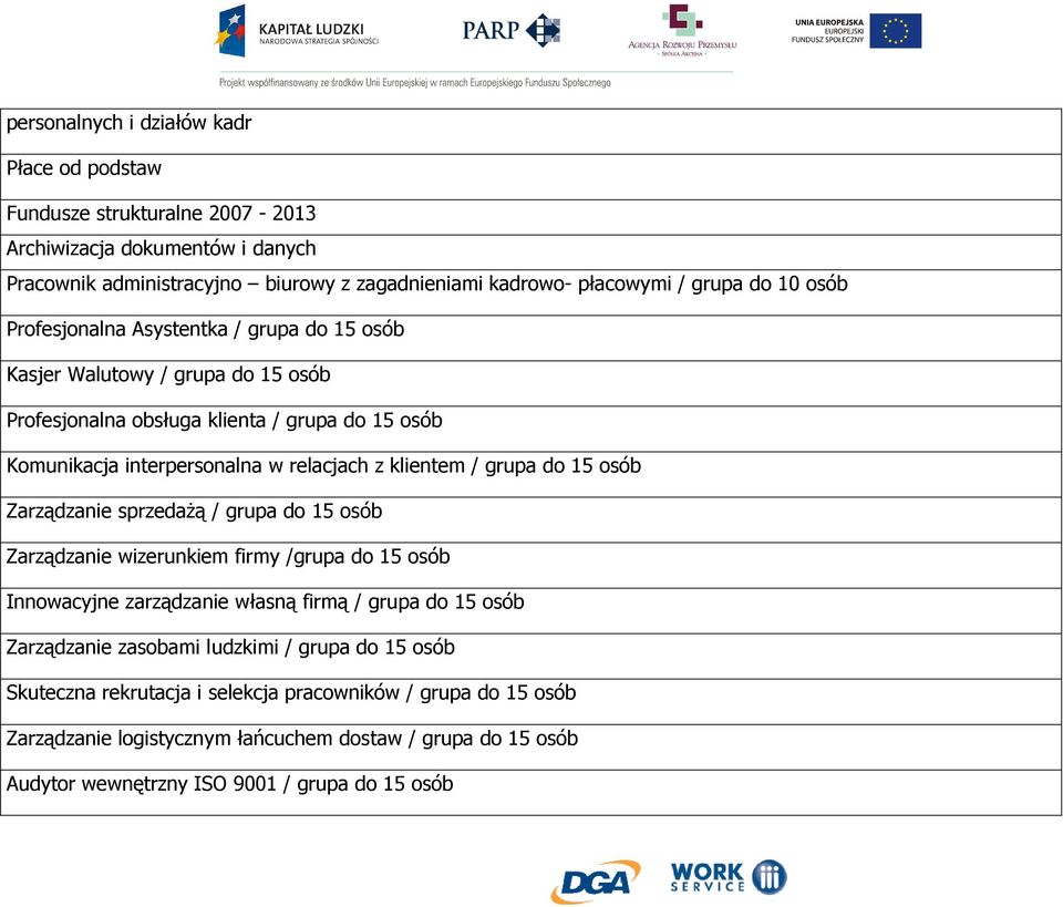 grupa do 15 osób Zarządzanie sprzedaŝą / grupa do 15 osób Zarządzanie wizerunkiem firmy /grupa do 15 osób Innowacyjne zarządzanie własną firmą / grupa do 15 osób Zarządzanie zasobami