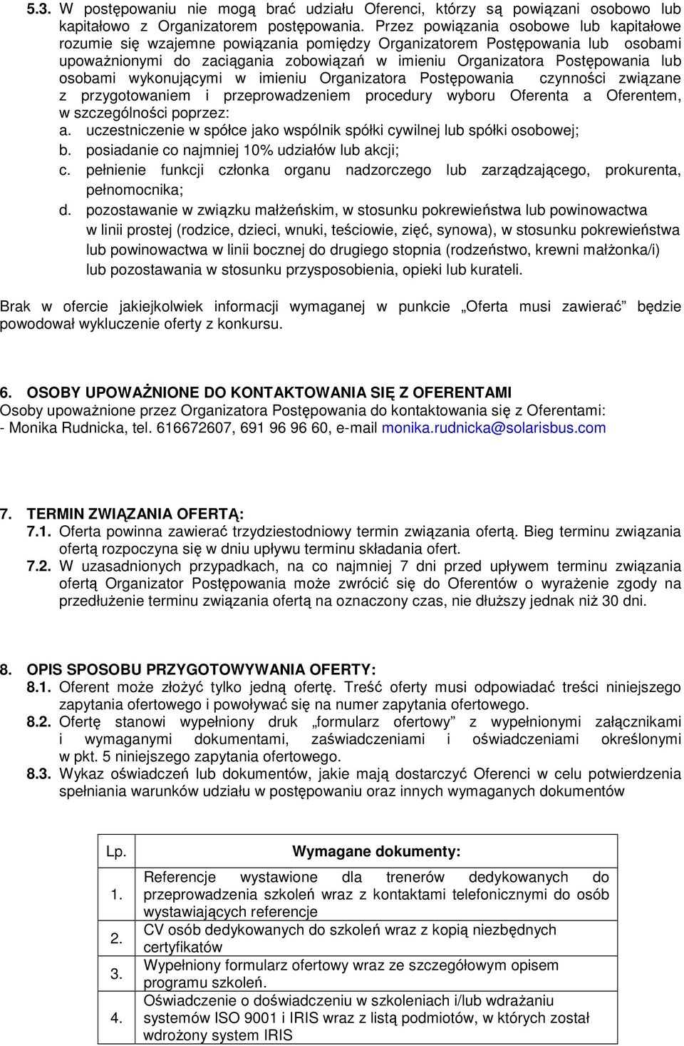 osobami wykonującymi w imieniu Organizatora Postępowania czynności związane z przygotowaniem i przeprowadzeniem procedury wyboru Oferenta a Oferentem, w szczególności poprzez: a.