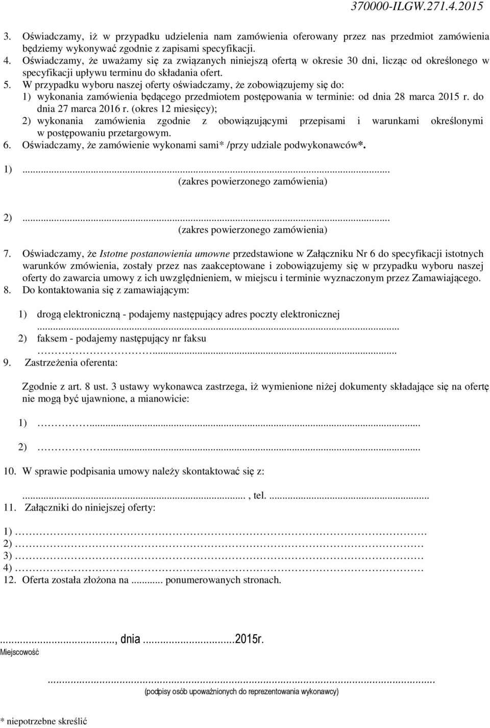 W przypadku wyboru naszej oferty oświadczamy, że zobowiązujemy się do: 1) wykonania zamówienia będącego przedmiotem postępowania w terminie: od dnia 28 marca 2015 r. do dnia 27 marca 2016 r.