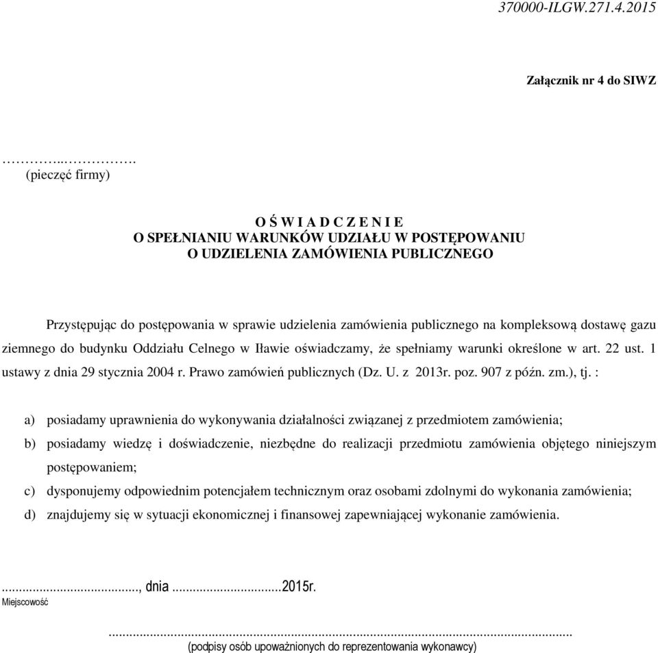 kompleksową dostawę gazu ziemnego do budynku Oddziału Celnego w Iławie oświadczamy, że spełniamy warunki określone w art. 22 ust. 1 ustawy z dnia 29 stycznia 2004 r. Prawo zamówień publicznych (Dz. U.