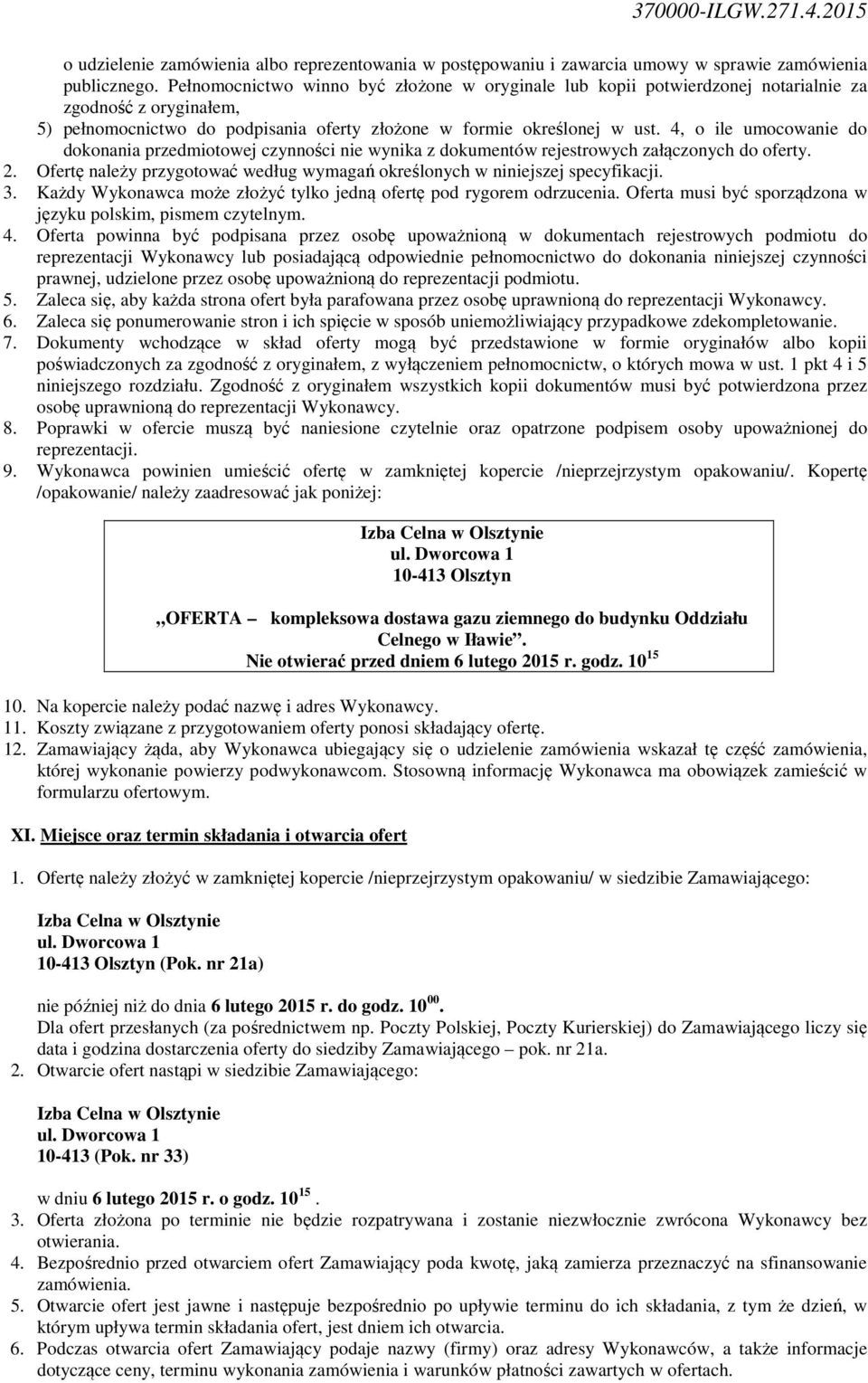 4, o ile umocowanie do dokonania przedmiotowej czynności nie wynika z dokumentów rejestrowych załączonych do oferty. 2. Ofertę należy przygotować według wymagań określonych w niniejszej specyfikacji.