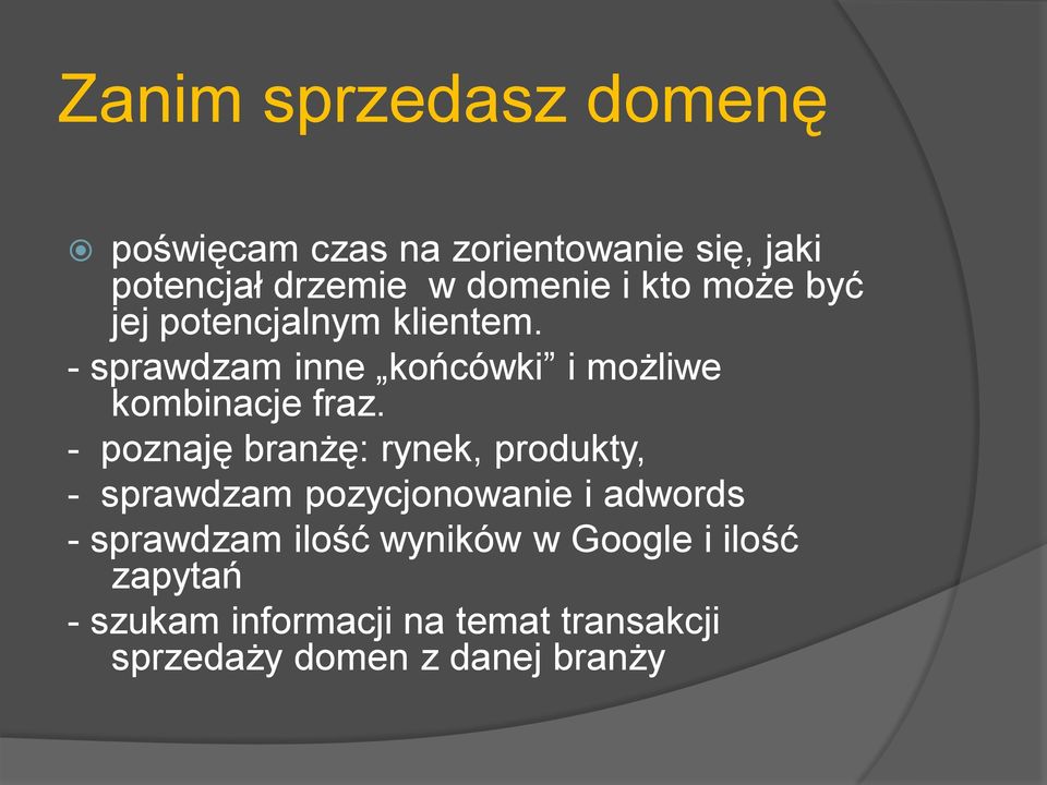 - poznaję branżę: rynek, produkty, - sprawdzam pozycjonowanie i adwords - sprawdzam ilość