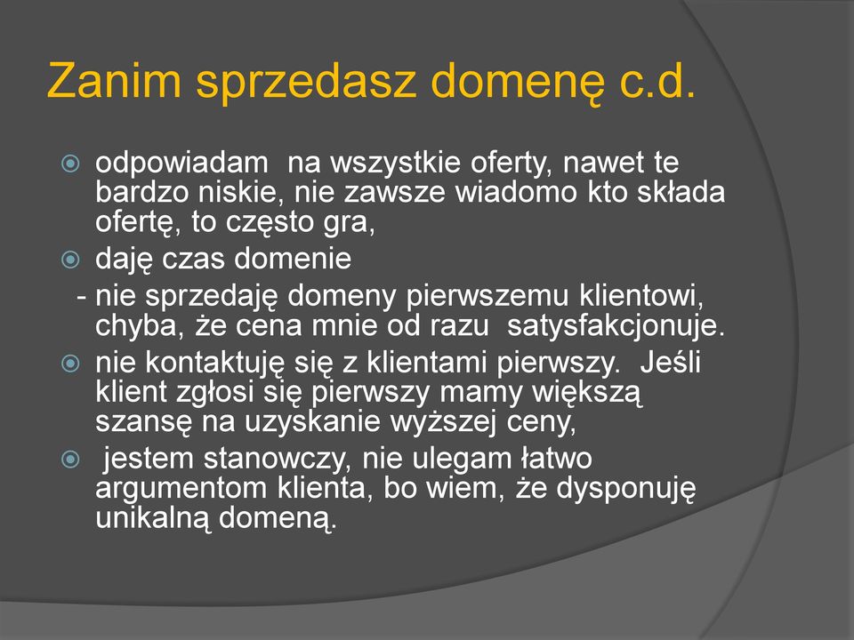 często gra, daję czas domenie - nie sprzedaję domeny pierwszemu klientowi, chyba, że cena mnie od razu