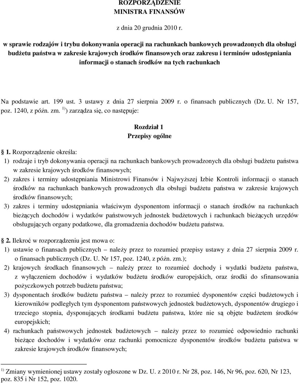 informacji o stanach środków na tych rachunkach Na podstawie art. 199 ust. 3 ustawy z dnia 27 sierpnia 2009 r. o finansach publicznych (Dz. U. Nr 157, poz. 1240, z późn. zm.