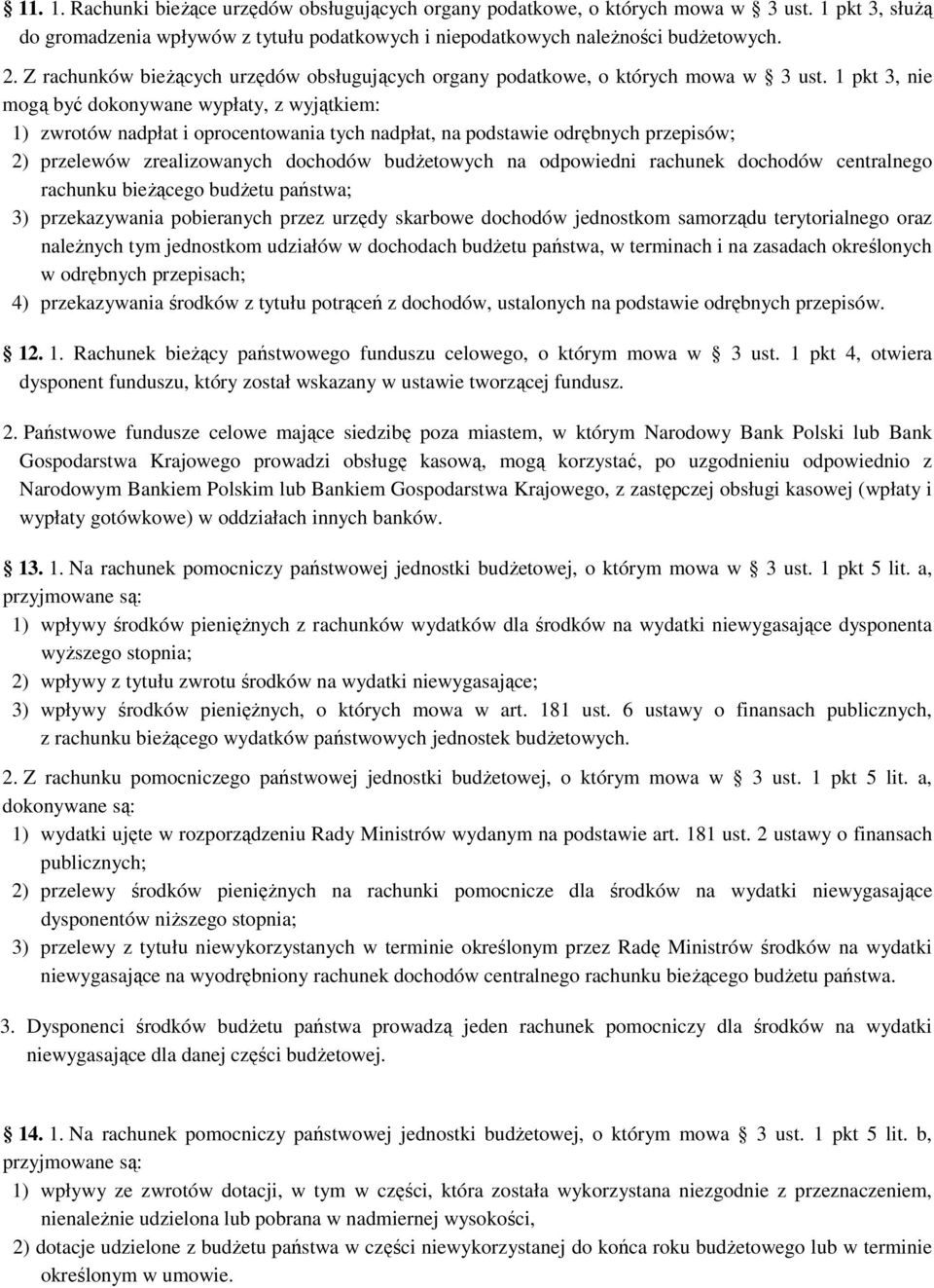 1 pkt 3, nie mogą być dokonywane wypłaty, z wyjątkiem: 1) zwrotów nadpłat i oprocentowania tych nadpłat, na podstawie odrębnych przepisów; 2) przelewów zrealizowanych dochodów budŝetowych na