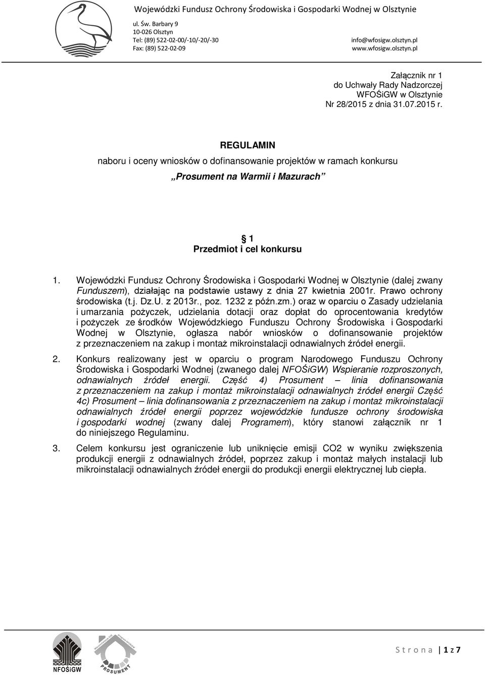 REGULAMIN naboru i oceny wniosków o dofinansowanie projektów w ramach konkursu Prosument na Warmii i Mazurach 1 Przedmiot i cel konkursu 1.