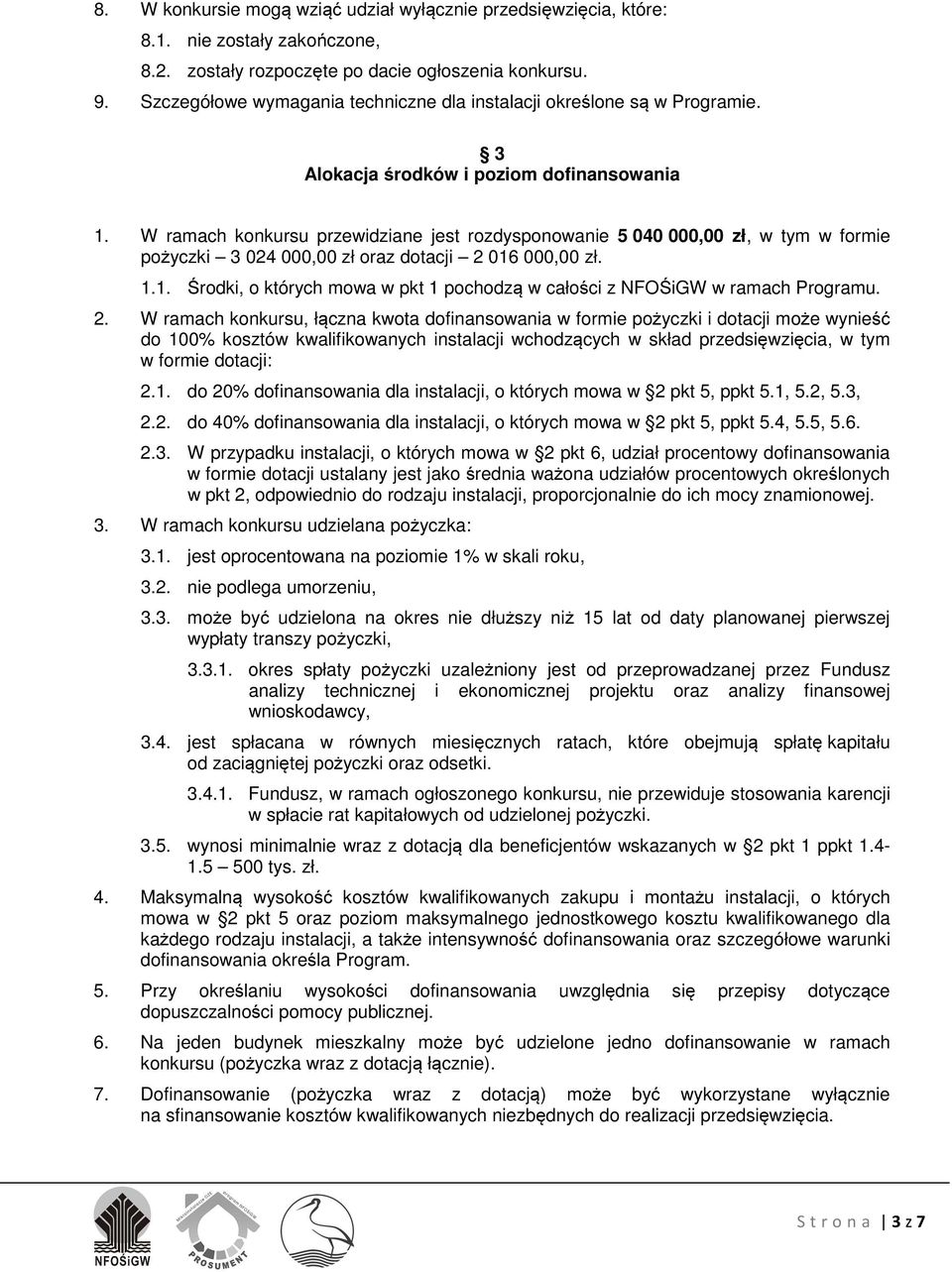 W ramach konkursu przewidziane jest rozdysponowanie 5 040 000,00 zł, w tym w formie pożyczki 3 024 000,00 zł oraz dotacji 2 016