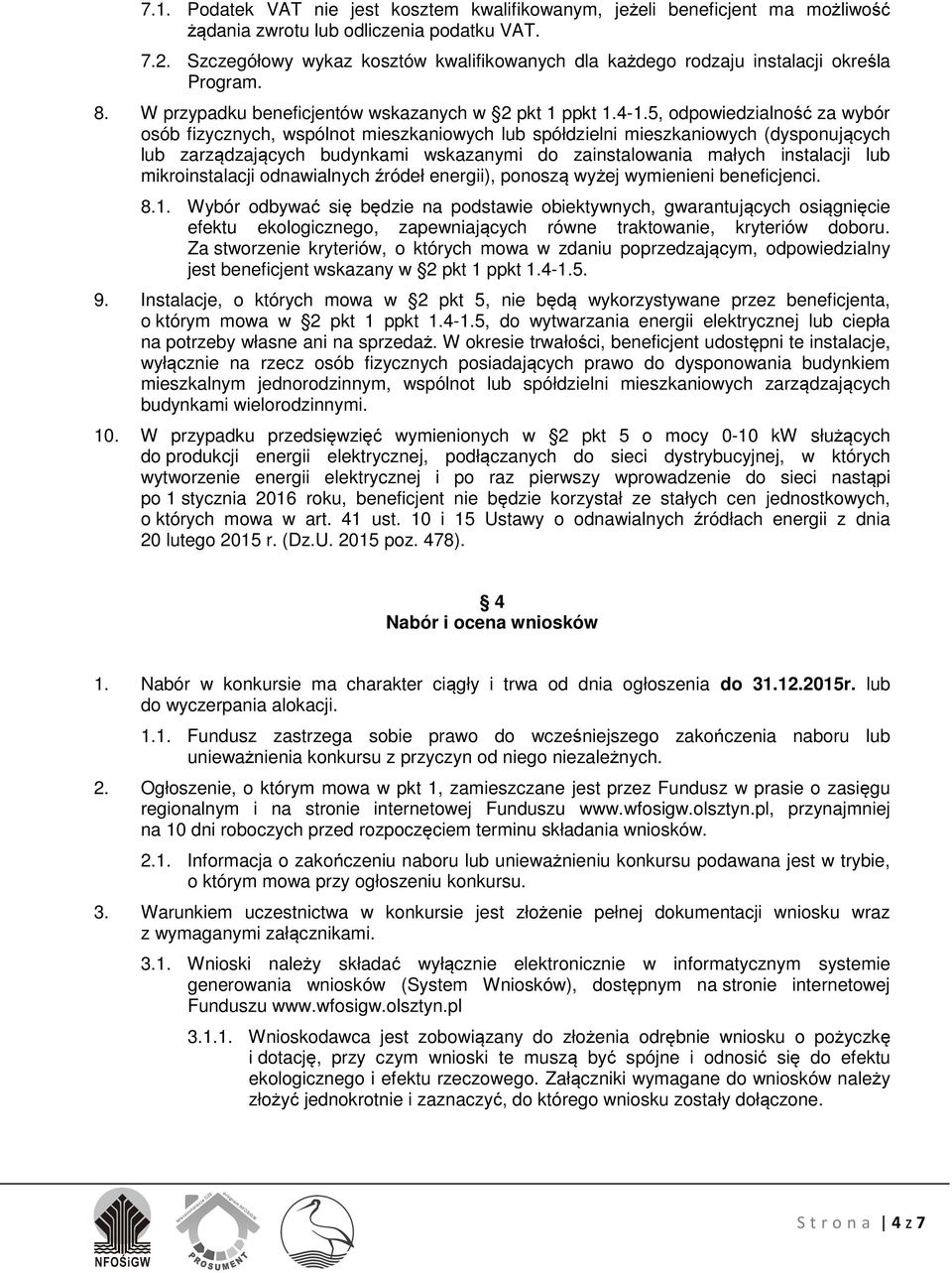 5, odpowiedzialność za wybór osób fizycznych, wspólnot mieszkaniowych lub spółdzielni mieszkaniowych (dysponujących lub zarządzających budynkami wskazanymi do zainstalowania małych instalacji lub