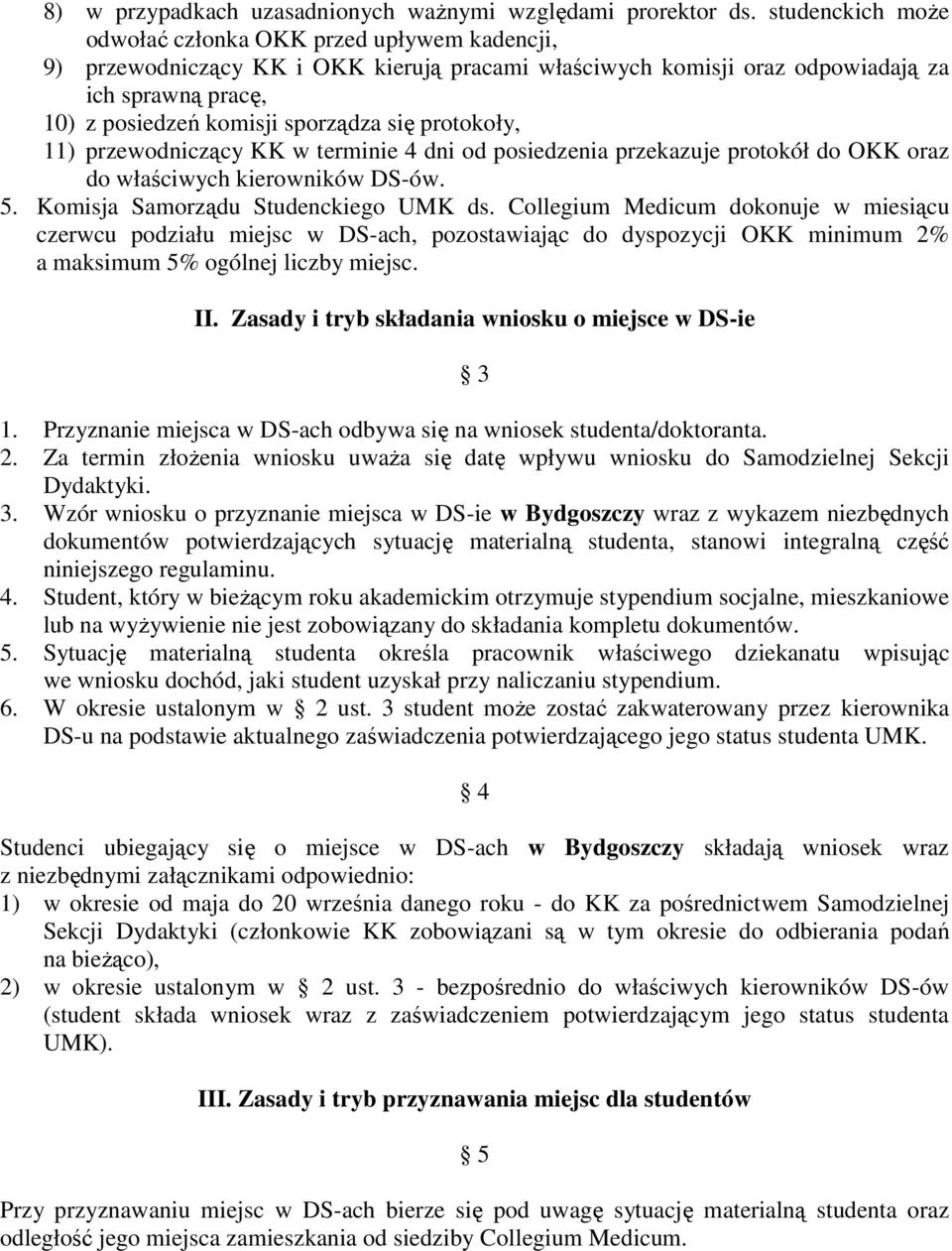 protokoły, 11) przewodniczący KK w terminie 4 dni od posiedzenia przekazuje protokół do OKK oraz do właściwych kierowników DS-ów. 5. Komisja Samorządu Studenckiego UMK ds.