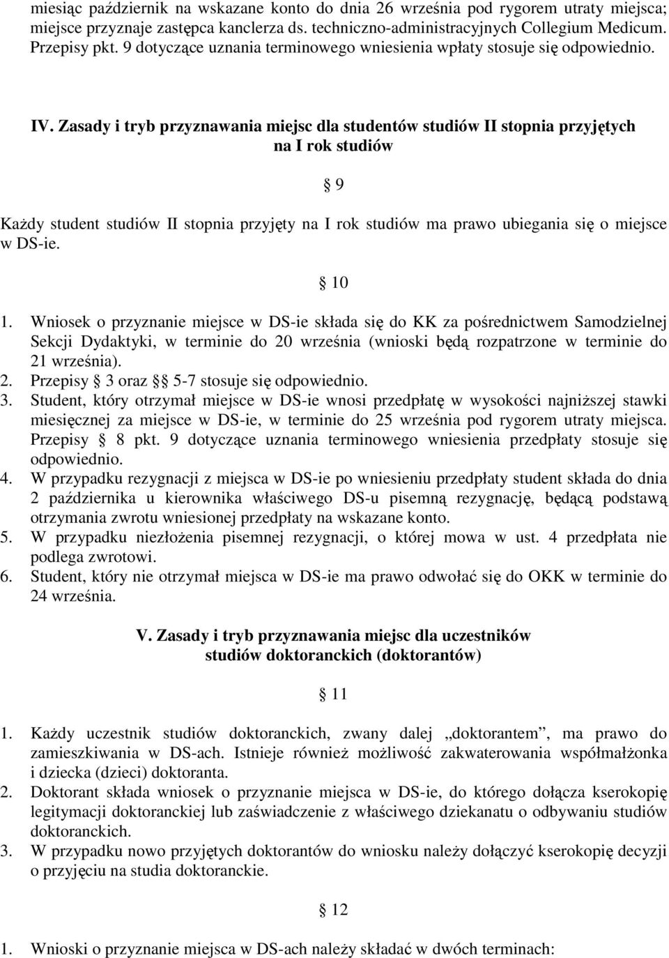 Zasady i tryb przyznawania miejsc dla studentów studiów II stopnia przyjętych na I rok studiów 9 KaŜdy student studiów II stopnia przyjęty na I rok studiów ma prawo ubiegania się o miejsce w DS-ie.