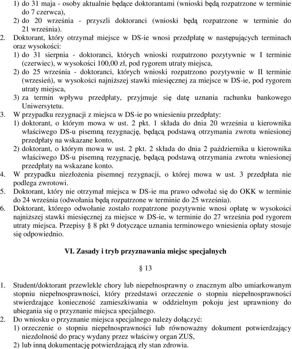 do 31 sierpnia - doktoranci, których wnioski rozpatrzono pozytywnie w I terminie (czerwiec), w wysokości 100,00 zł, pod rygorem utraty miejsca, 2) do 25 września - doktoranci, których wnioski