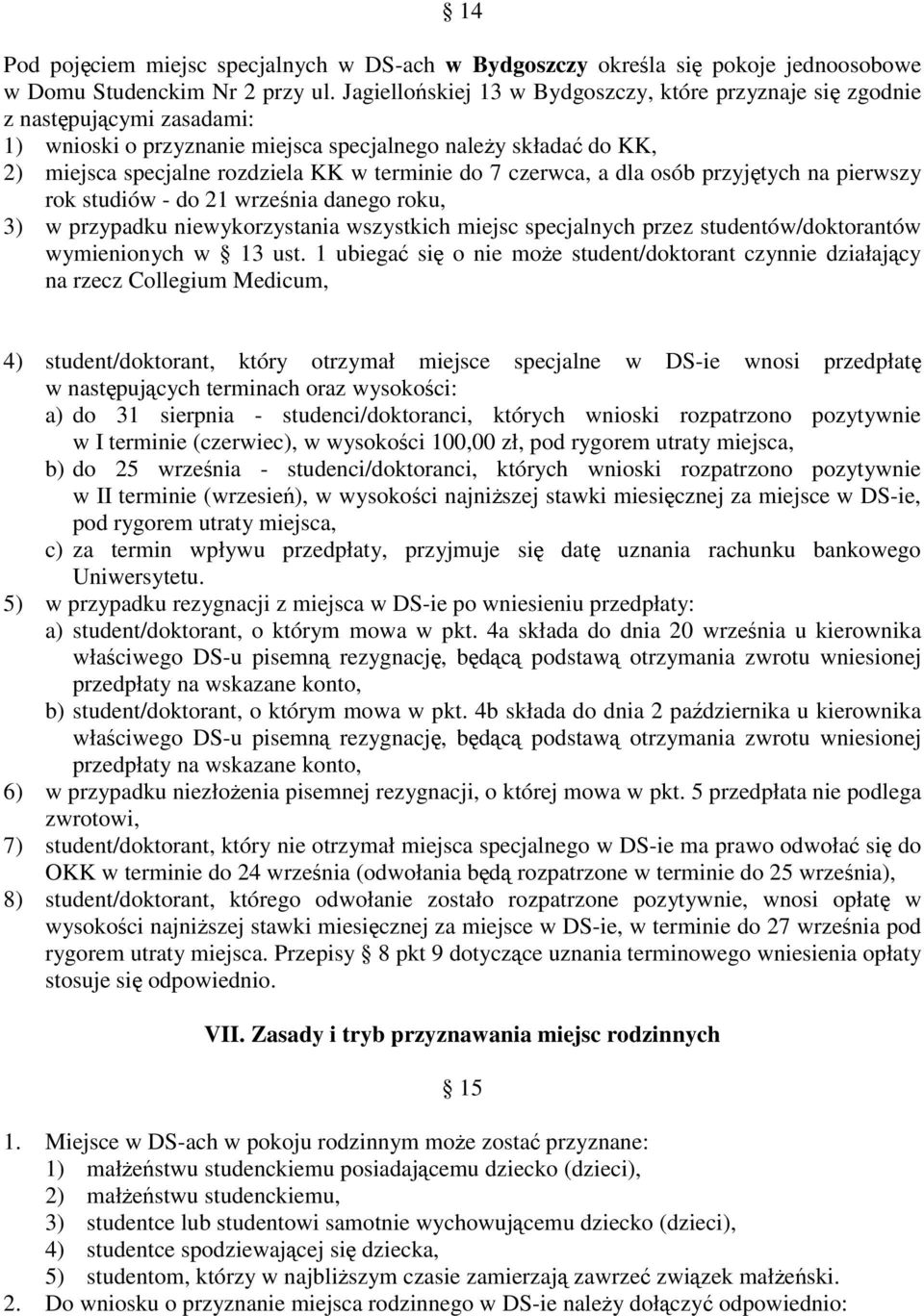 7 czerwca, a dla osób przyjętych na pierwszy rok studiów - do 21 września danego roku, 3) w przypadku niewykorzystania wszystkich miejsc specjalnych przez studentów/doktorantów wymienionych w 13 ust.