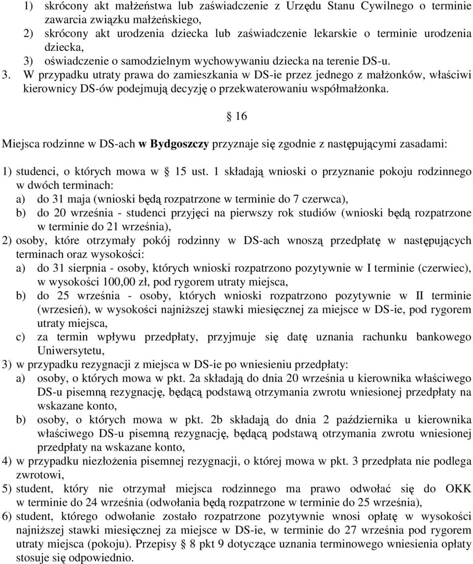 Miejsca rodzinne w DS-ach w Bydgoszczy przyznaje się zgodnie z następującymi zasadami: 16 1) studenci, o których mowa w 15 ust.