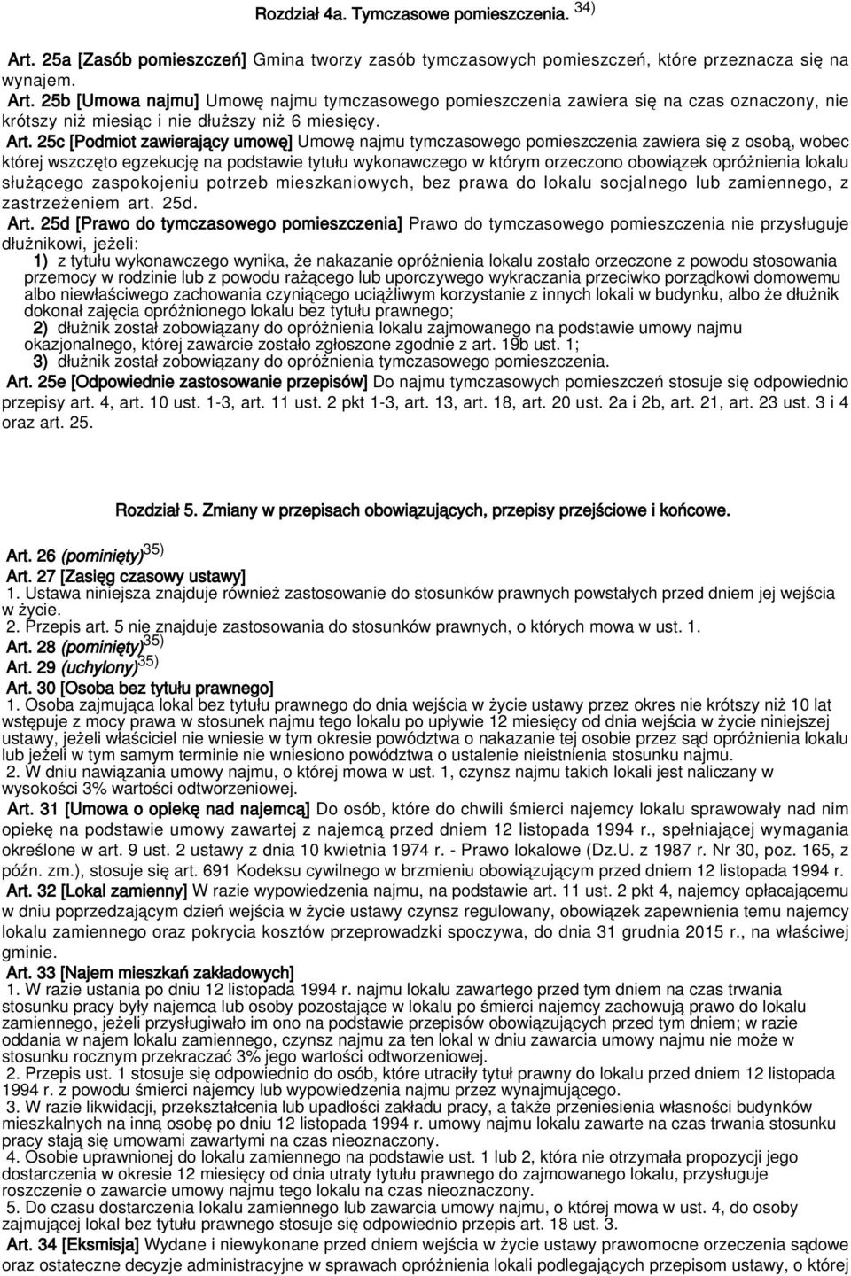 opróżnienia lokalu służącego zaspokojeniu potrzeb mieszkaniowych, bez prawa do lokalu socjalnego lub zamiennego, z zastrzeżeniem art. 25d. Art.