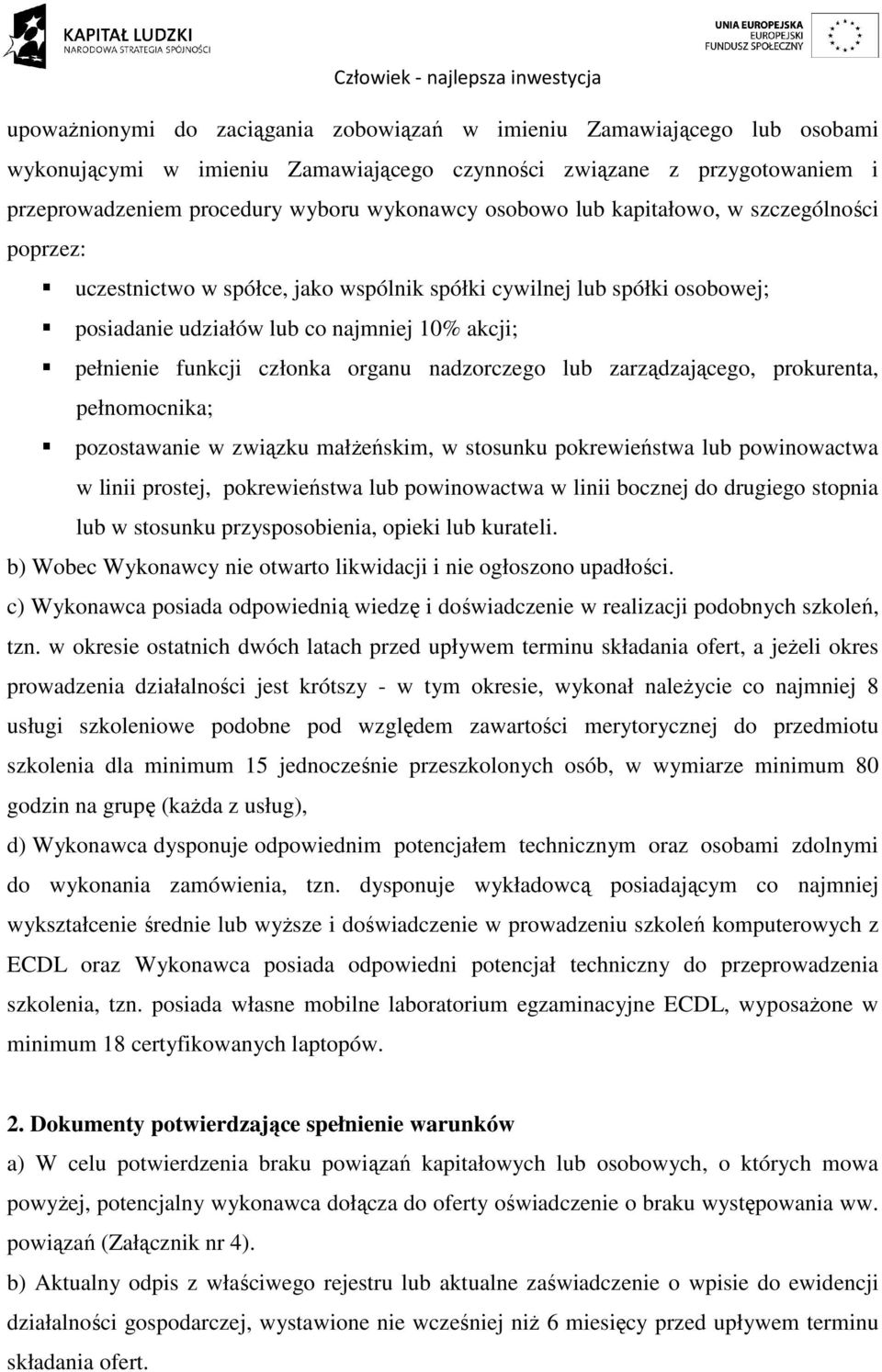 organu nadzorczego lub zarządzającego, prokurenta, pełnomocnika; pozostawanie w związku małżeńskim, w stosunku pokrewieństwa lub powinowactwa w linii prostej, pokrewieństwa lub powinowactwa w linii