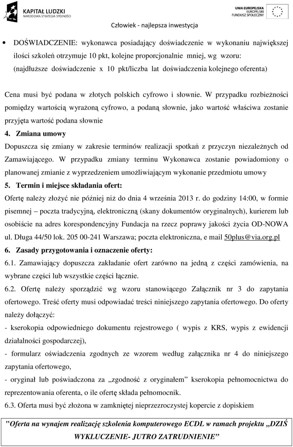 W przypadku rozbieżności pomiędzy wartością wyrażoną cyfrowo, a podaną słownie, jako wartość właściwa zostanie przyjęta wartość podana słownie 4.