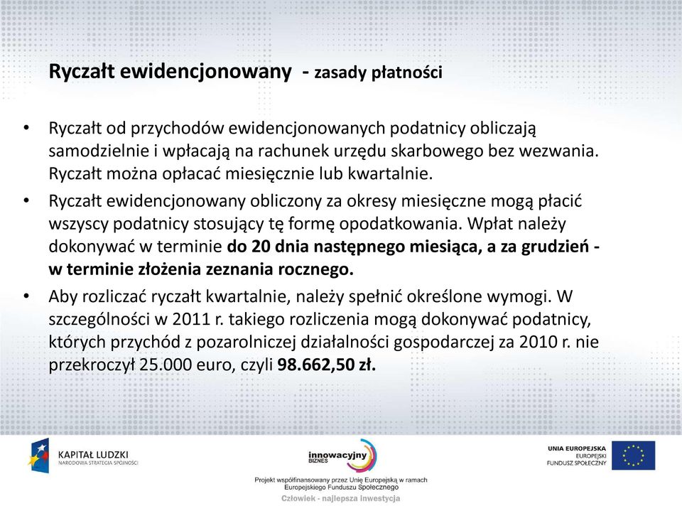 Wpłat należy dokonywać w terminie do 20 dnia następnego miesiąca, a za grudzień - w terminie złożenia zeznania rocznego.