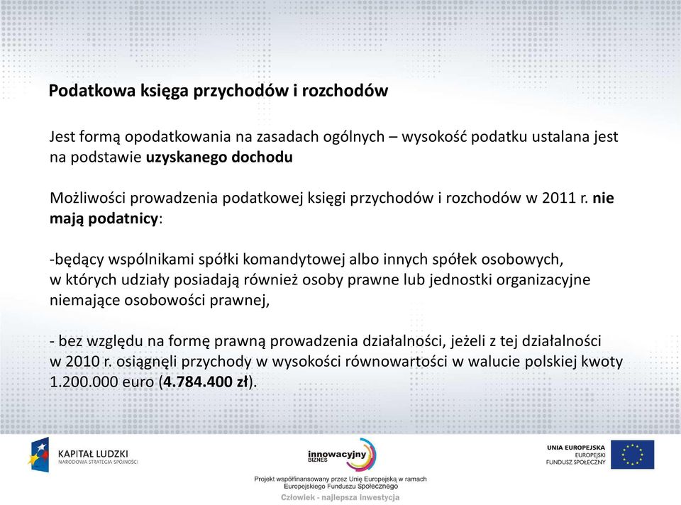 nie mają podatnicy: -będący wspólnikami spółki komandytowej albo innych spółek osobowych, w których udziały posiadają również osoby prawne lub jednostki